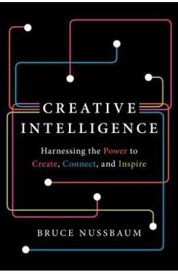 Creative Intelligence: Harnessing the Power to Create, Connect, and Inspire