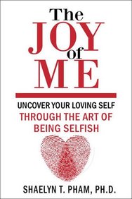 The Joy of Me: Uncover Your Loving Self Through the Art of Being Selfish