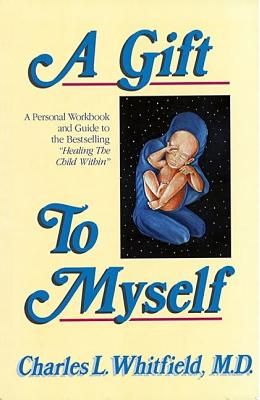 A Gift to Myself: A Personal Workbook and Guide to "Healing the Child Within"