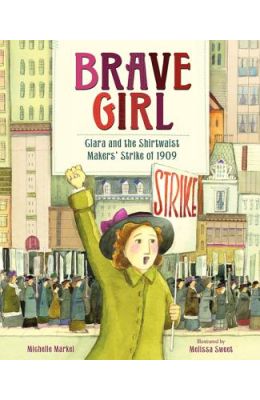 Brave Girl: Clara and the Shirtwaist Makers' Strike of 1909