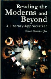 Reading The Moderns & Beyond : A Literary Appreciation