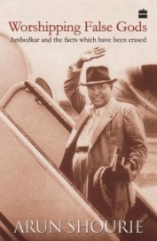 Worshipping False Gods Ambedkar And The Facts Which Have Been Erased