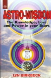 Astro Wisdom : The Knowledge Love & Power In Your Stars
