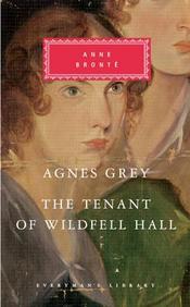 Agnes Grey: The Tenant of Wildfell Hall. Anne Bronte (Everyman Classics)
