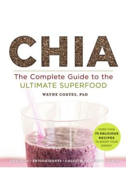 Chia: The Complete Guide to the Ultimate Superfood