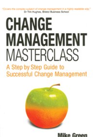Change Management Masterclass - A Step By Step Guid To Successful Change Management
