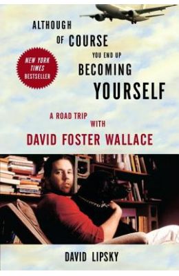 Although of Course You End Up Becoming Yourself: A Road Trip with David Foster Wallace