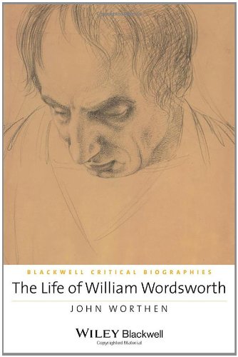 The Life of William Wordsworth: A Critical Biography (Wiley Blackwell Critical Biographies)