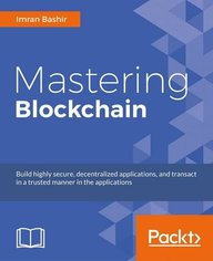 Mastering Blockchain : Deeperinsights Into Decentralization Cryptography Bitcoin & Popular Blockchai