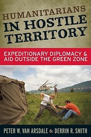 Humanitarians In Hostile Territory: Expeditionary Diplomacy And Aid Outside The Green Zone