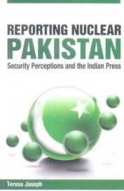 Reporting Nuclear Pakistan - Security Perceptions & The Indian Press