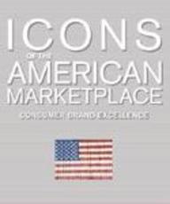 Icons Of The American Marketplace: Consumer Brand Excellence