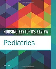 Nursing Key Topics Review: Pediatrics, 1e