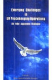 Emerging Challenges In Un Peacekeeping Operations An Indo Japanese Dialogue