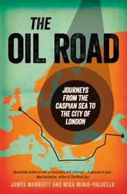 The Oil Road: A Journey To The Heart Of The Energy Economy