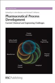 Pharmaceutical Process Development: Current Chemical And Engineering Challenges (Rsc Drug Discovery)