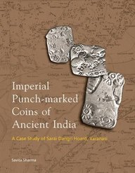 Imperial Punch-Marked Coins of Ancient India: A Case Study of Sarai Dangri Hoard, Varanasi