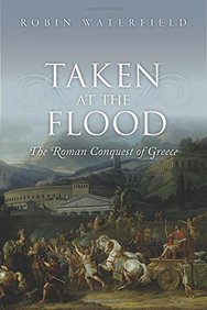 Taken at the Flood: The Roman Conquest of Greece
