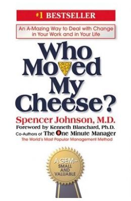 Who Moved My Cheese : An Amazing Way To Deal With Change