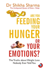 Are You Feeding Your Hunger Or Your Emotions : The Truths About Weight Loss Nobody Ever Told You