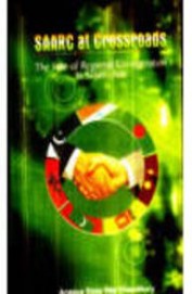 Saarc At Crossroads - Fate Of Regional Co Operatio In South Asia