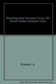 Reconfigurable Processor Array A Bit Sliced Parallel Computer (USA)
