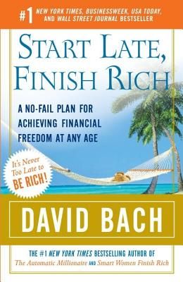 Start Late Finish Rich - A No Fail Plan For Achieving Financial Freedom At Any Age