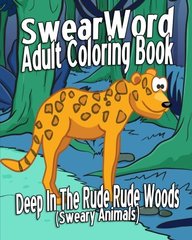 Download Buy Swear Word Adult Coloring Book Deep In The Rude Rude Woods Sweary Animals Book Sweary Animals Swear Word Coloring Book 1530524474 9781530524471 Sapnaonline Com India