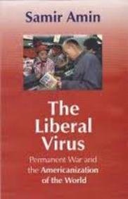 Liberal Virus : Permanent War & The Americanization Of The World