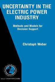 Uncertainty In The Electric Power Industry : Methods And Models For Decision Support