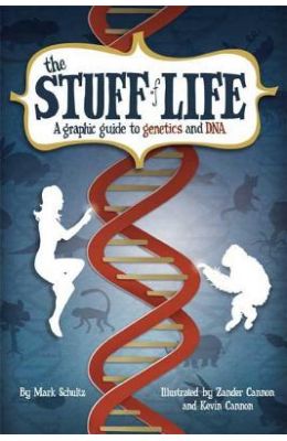 The Stuff of Life: A Graphic Guide to Genetics and DNA