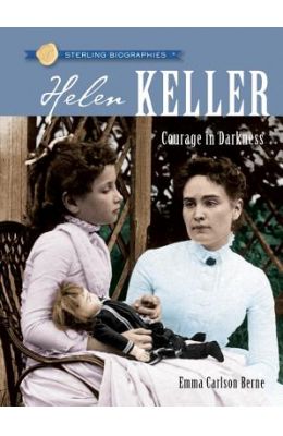 Helen Keller Courage In Darkness - Sterling Biographies
