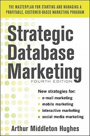 Strategic Database Marketing 4e: The Masterplan For Starting And Managing A Profitable, Customer-Based Marketing Program