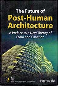 Buy The Future Of Post Human Architecture Book Peter Baofu - 