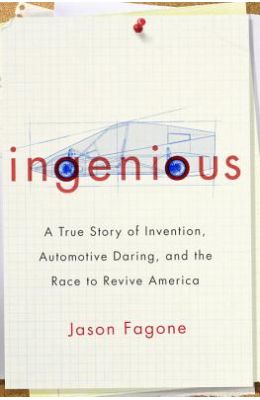 Ingenious: A True Story of Invention, Automotive Daring, and the Race to Revive America