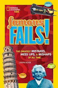 Famous Fails!: Mighty Mistakes, Mega Mishaps, & How a Mess Can Lead to Success!
