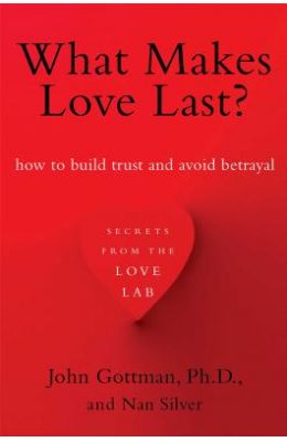 What Makes Love Last?: How to Build Trust and Avoid Betrayal