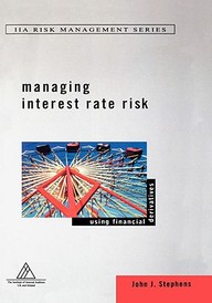 Managing Interest Rate Risk: Using Financial Derivatives (Institute of Internal Auditors Risk Management Series)