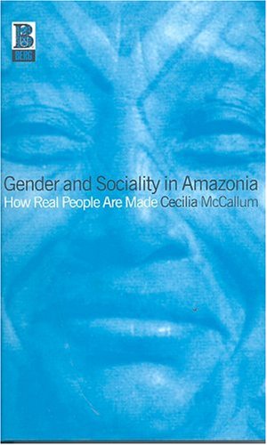 Gender and Sociality in Amazonia: How Real People Are Made