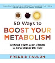 50 Ways to Boost Your Metabolism: How Mustard, Red Wine, and Days at the Beach Can Help You Lose Weight and Stay Healthy
