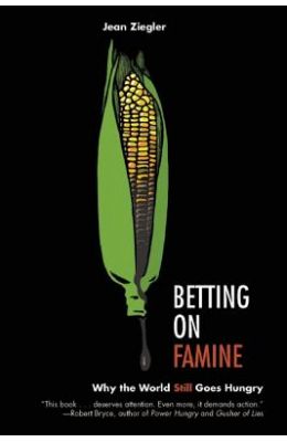 Betting on Famine: Why the World Still Goes Hungry