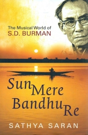 Sun Mere Bandhu Re : The Musical World Of Sd Burman