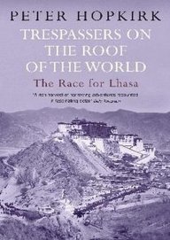 Trespassers On The Roof Of The World : The Race For Lhasa