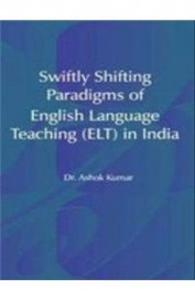 Swiftly Shifting Paradigms Of English Language Teaching Elt In India