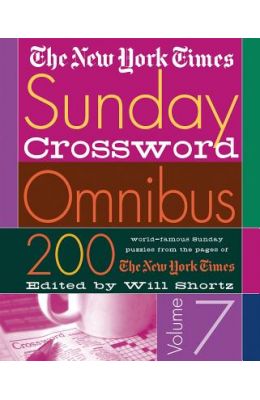 The New York Times Sunday Crossword Omnibus Volume 7: 200 World-Famous Sunday Puzzles from the Pages of the New York Times