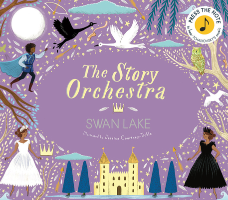 The Story Orchestra: Swan Lake: Press the Note to Hear Tchaikovskys Music