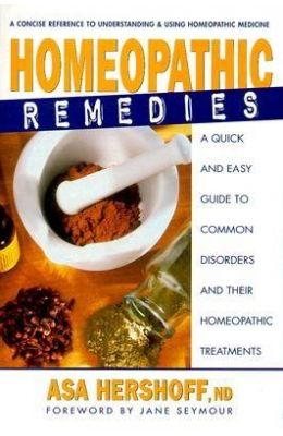 Homeopathic Remedies: A Quick and Easy Guide to Common Disorders and Their Homeopathic Remedies