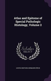 Buy Atlas and Epitome of Special Pathologic Histology, Volume 2 book ...