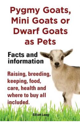 Buy Pygmy Goats as Pets. Pygmy Goats, Mini Goats or Dwarf Goats: Facts