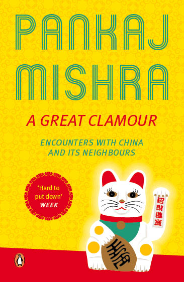 Great Clamour : Encounters With China & Its Neighbours